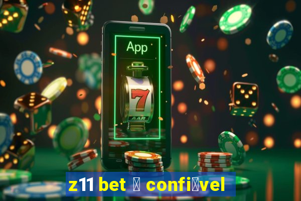 z11 bet 茅 confi谩vel