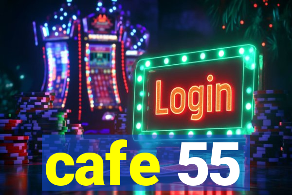 cafe 55