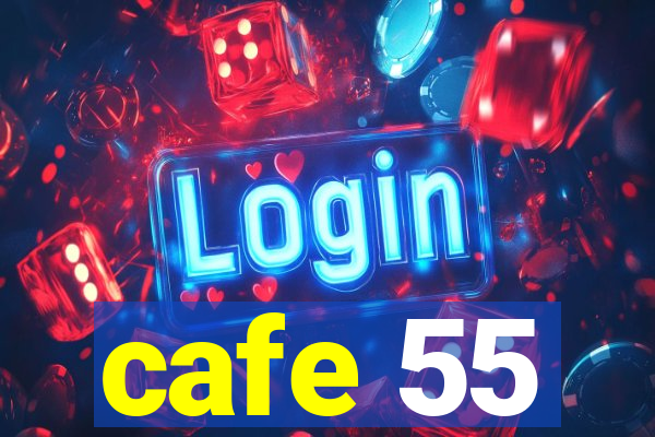 cafe 55