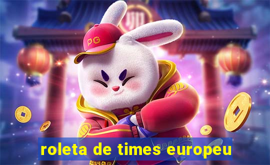 roleta de times europeu