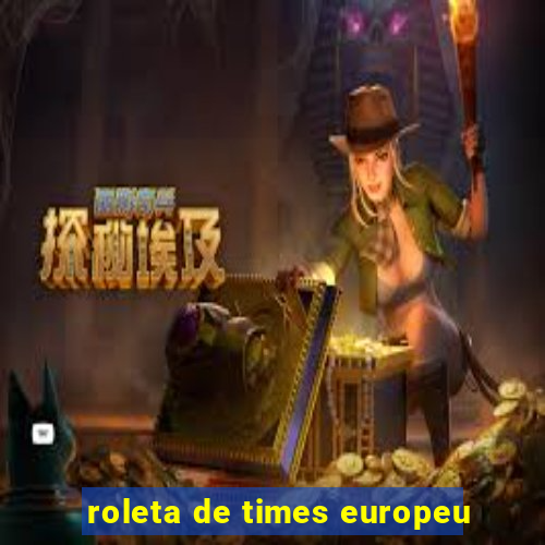 roleta de times europeu