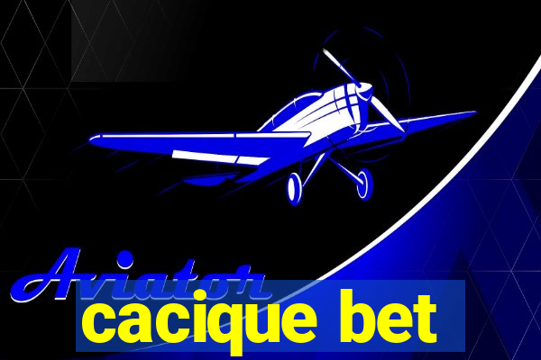 cacique bet