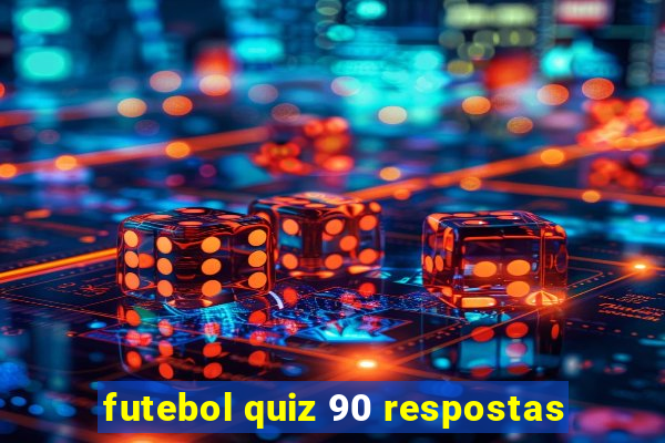 futebol quiz 90 respostas