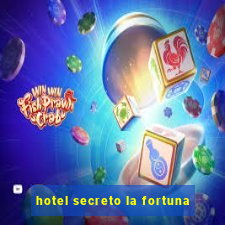 hotel secreto la fortuna