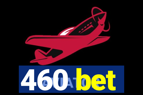 460 bet