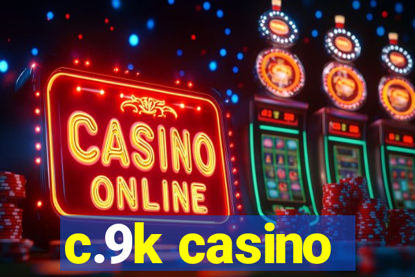 c.9k casino