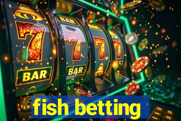 fish betting