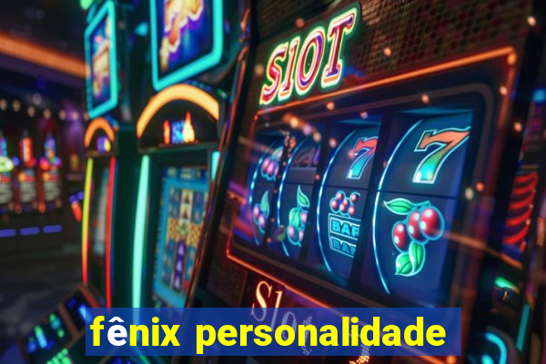 fênix personalidade