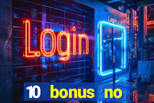 10 bonus no deposit casino