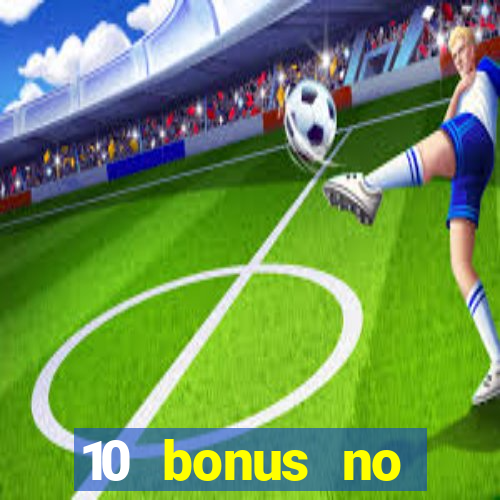 10 bonus no deposit casino