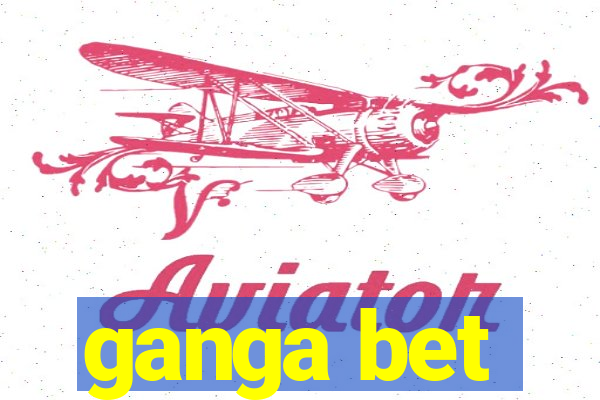 ganga bet