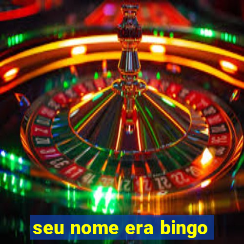 seu nome era bingo