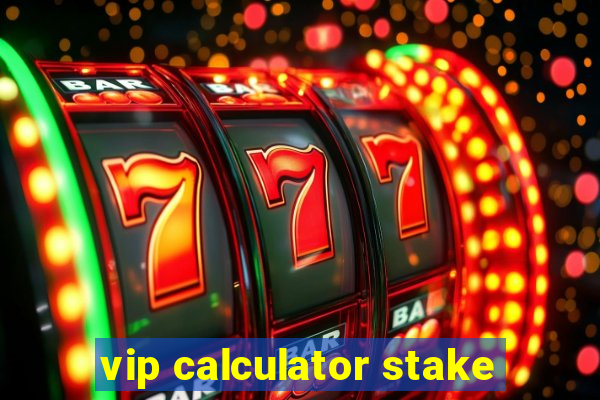 vip calculator stake