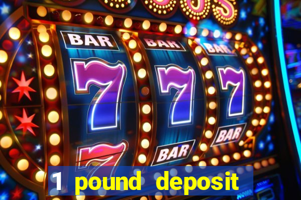 1 pound deposit bonus casino