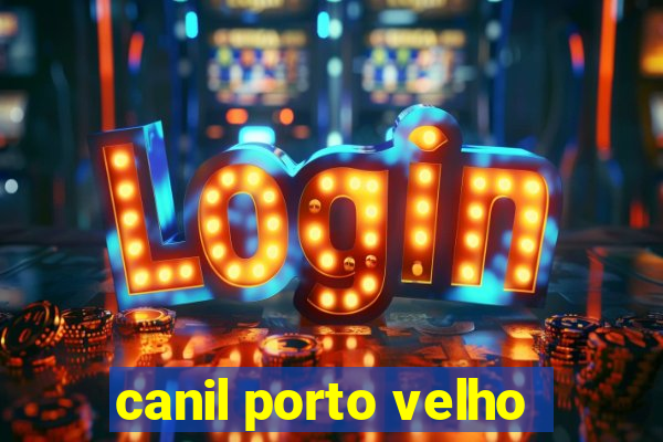 canil porto velho