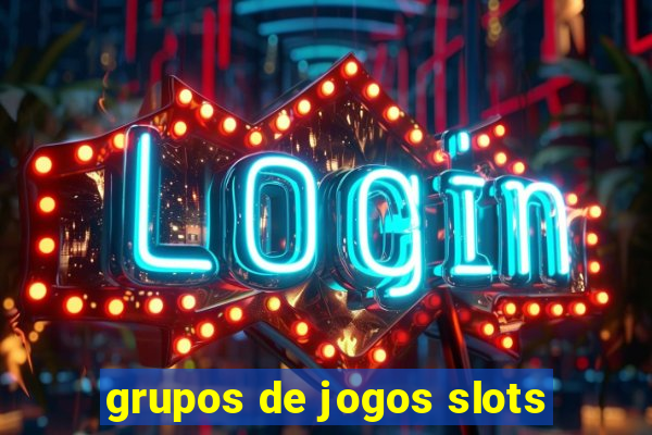 grupos de jogos slots