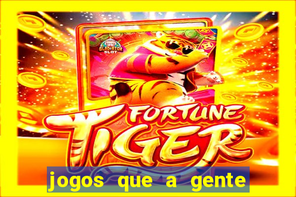 jogos que a gente ganha dinheiro