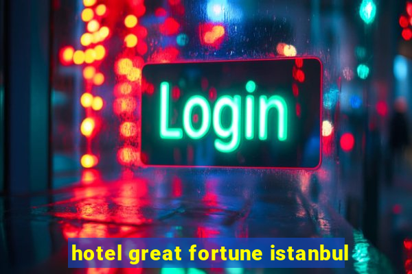 hotel great fortune istanbul