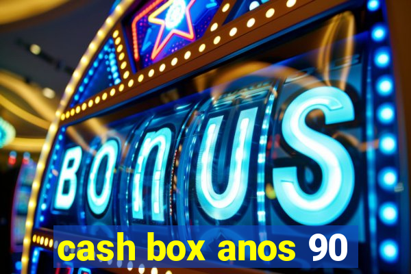 cash box anos 90