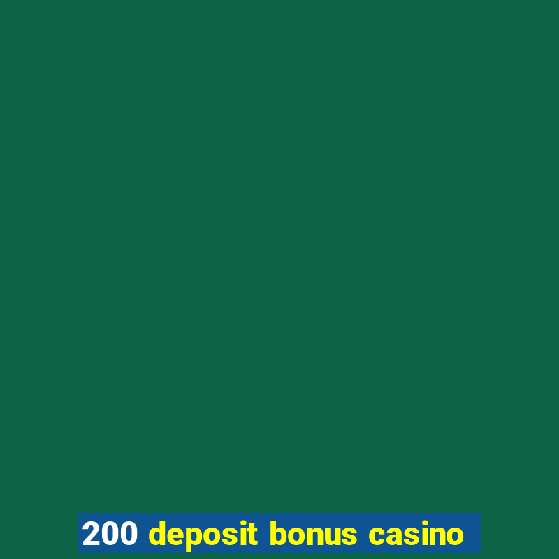 200 deposit bonus casino