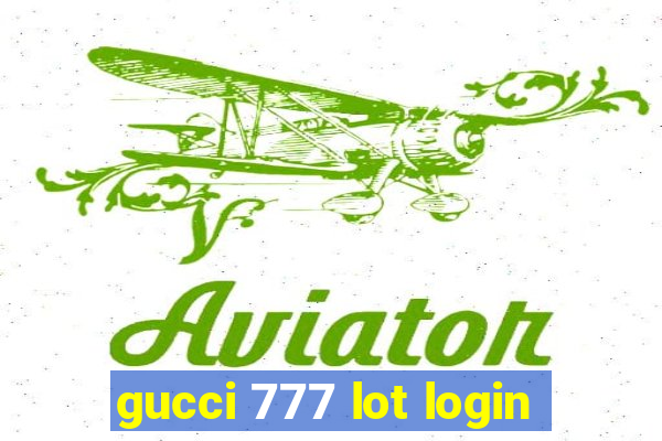 gucci 777 lot login