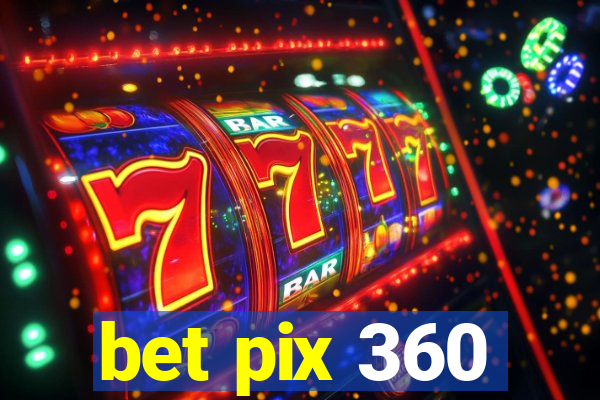 bet pix 360