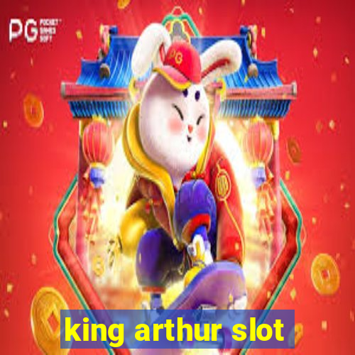 king arthur slot