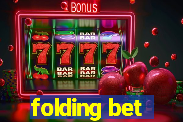 folding bet