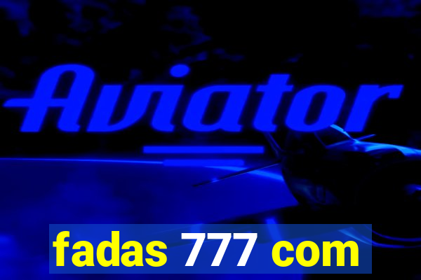 fadas 777 com