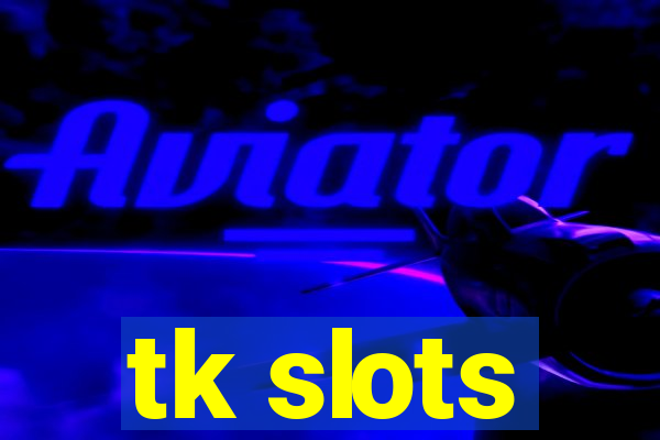 tk slots