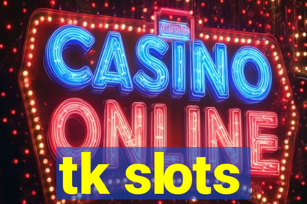 tk slots