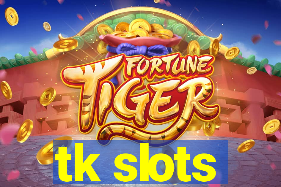 tk slots