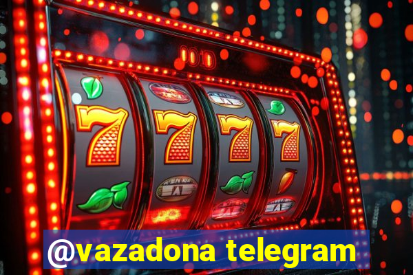 @vazadona telegram