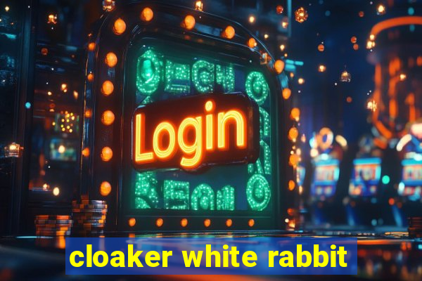 cloaker white rabbit