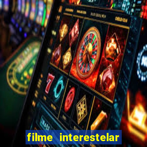 filme interestelar completo dublado