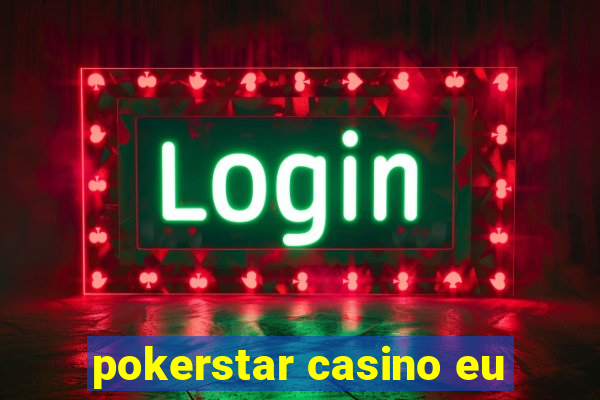 pokerstar casino eu