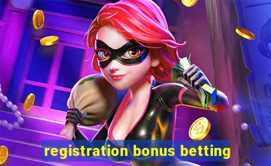 registration bonus betting