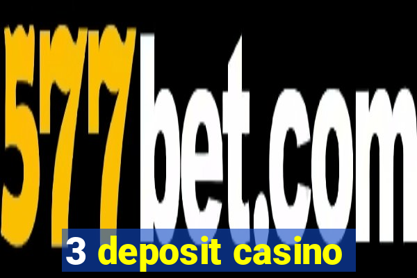 3 deposit casino