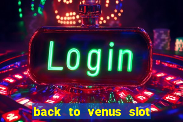 back to venus slot free play