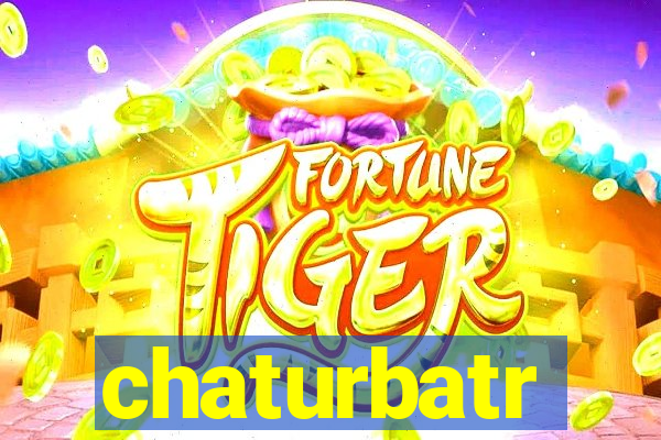 chaturbatr