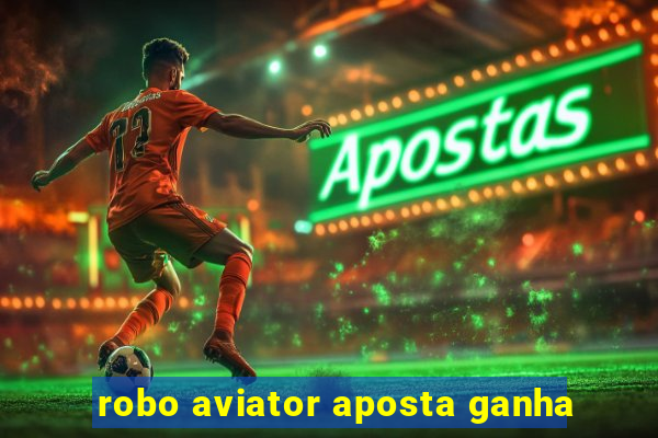 robo aviator aposta ganha