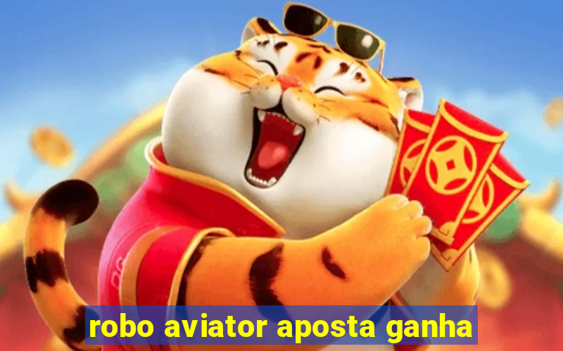 robo aviator aposta ganha