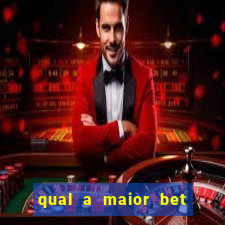 qual a maior bet do brasil