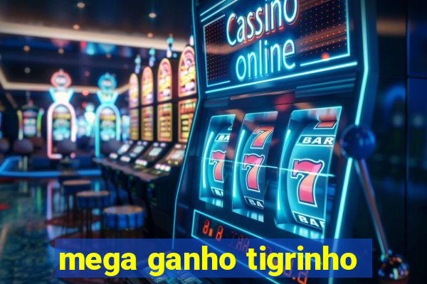 mega ganho tigrinho