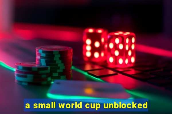 a small world cup unblocked