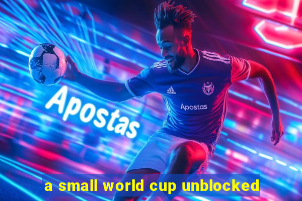 a small world cup unblocked