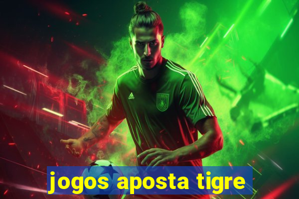 jogos aposta tigre