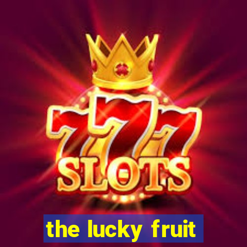 the lucky fruit