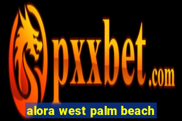 alora west palm beach