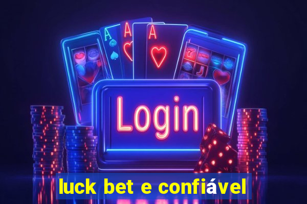 luck bet e confiável